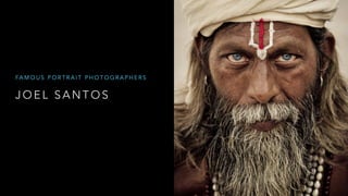 J O E L S A N T O S
FA M O U S P O R T R A I T P H O T O G R A P H E R S
 