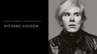 R I C H A R D AV E D O N
FA M O U S P O R T R A I T P H O T O G R A P H E R S
 