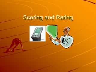 Scoring and Rating 
 