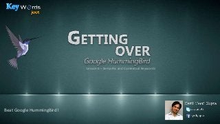 Lesson 6 – Semantic and Contextual Keywords

Beat Google HummingBird!

 