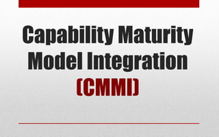 Capability Maturity
Model Integration
(CMMI)
 