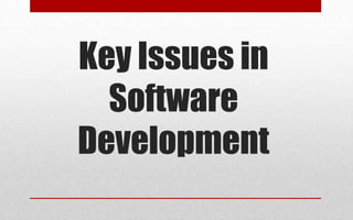 Key Issues in
Software
Development
 