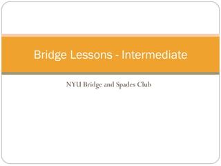 NYU Bridge and Spades Club Bridge Lessons - Intermediate 