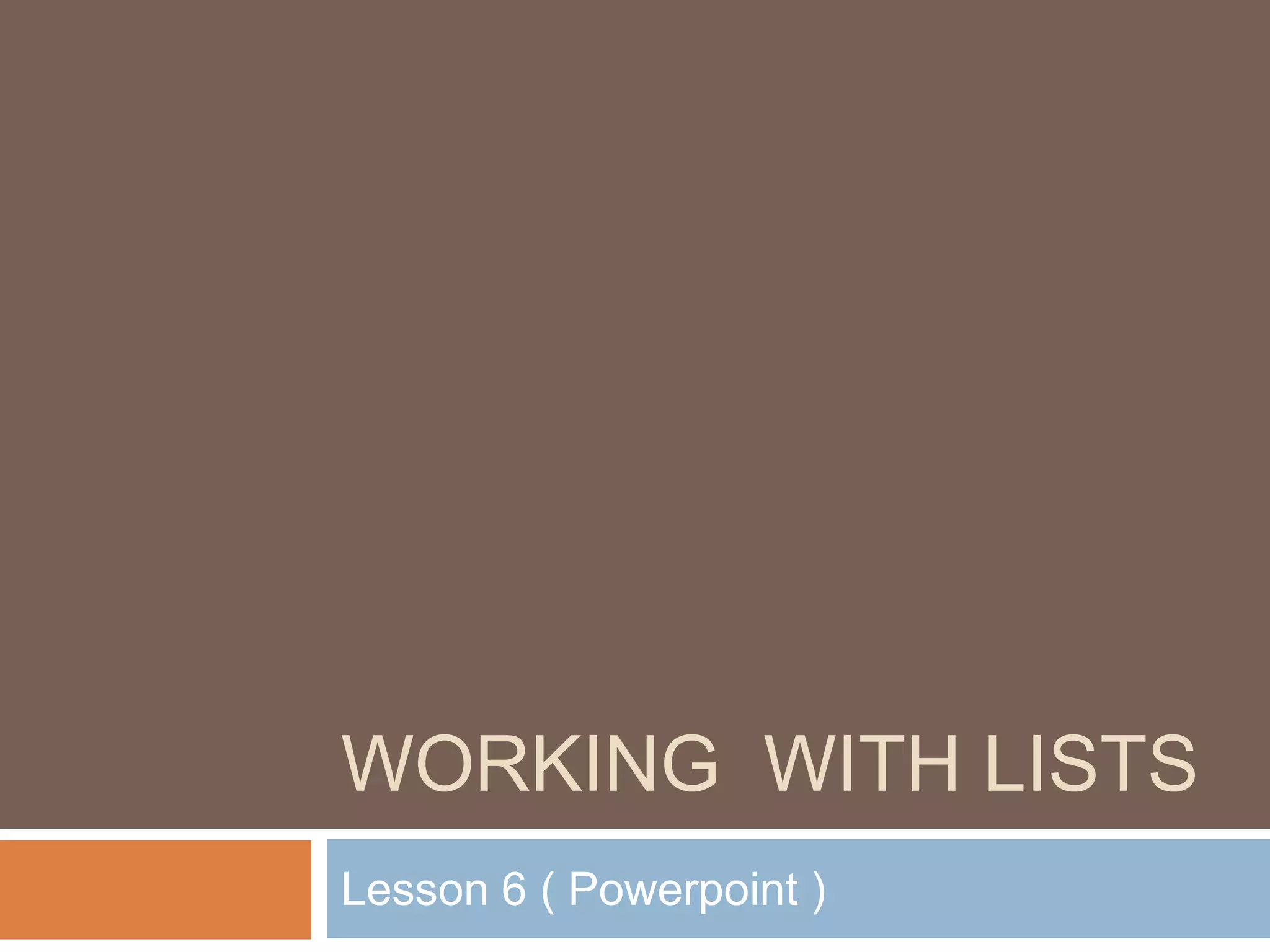 Working with listsLesson 6 ( Powerpoint )
