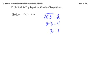 65. Radicals in Trig Equations, Graphs of Logarithms.notebook      April 17, 2013


            65. Radicals in Trig Equations, Graphs of Logarithms


              Solve. 
 