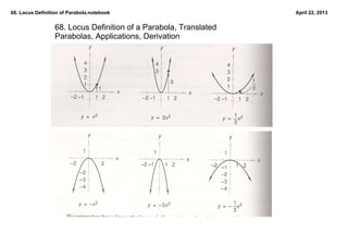 68. Locus Definition of Parabola.notebook                           April 22, 2013


                  68. Locus Definition of a Parabola, Translated 
                  Parabolas, Applications, Derivation

                   scan page 430 all pictures
 
