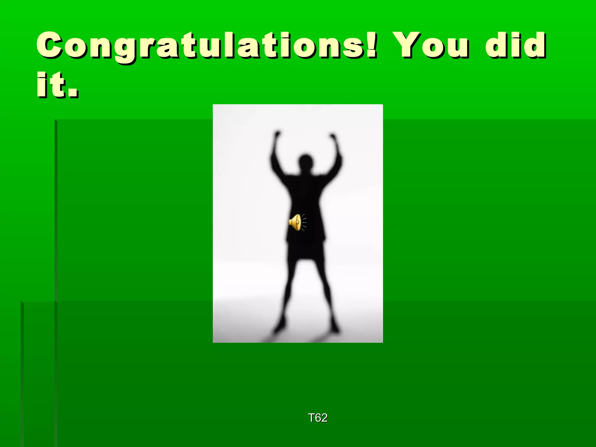 Congratulations! YYoouu ddiidd 
iitt.. 
TT6622 
 