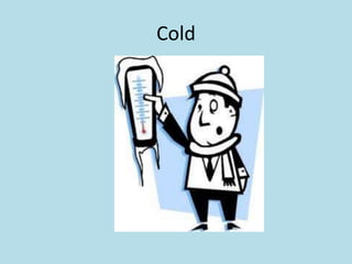 Cold
 