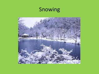 Snowing
 