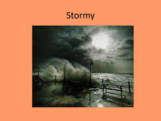 Stormy
 