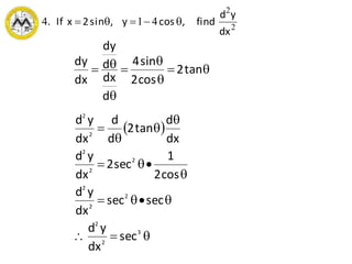 2
2
414
dx
yd
find,cosy,sin2xIf. 





 tan2
cos2
sin4
d
dx
d
dy
dx
dy
 








3
2
2
2
2
2
2
2
2
2
2
sec
dx
yd
secsec
dx
yd
cos2
1
sec2
dx
yd
dx
d
tan2
d
d
dx
yd
 