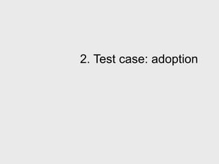 2. Test case: adoption
 