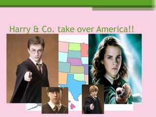 Harry & Co. take over America!! 