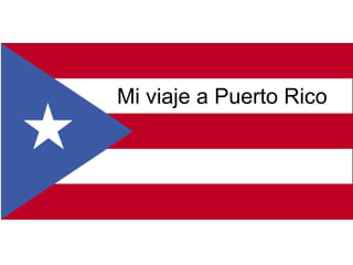 Mi viaje a Puerto Rico 