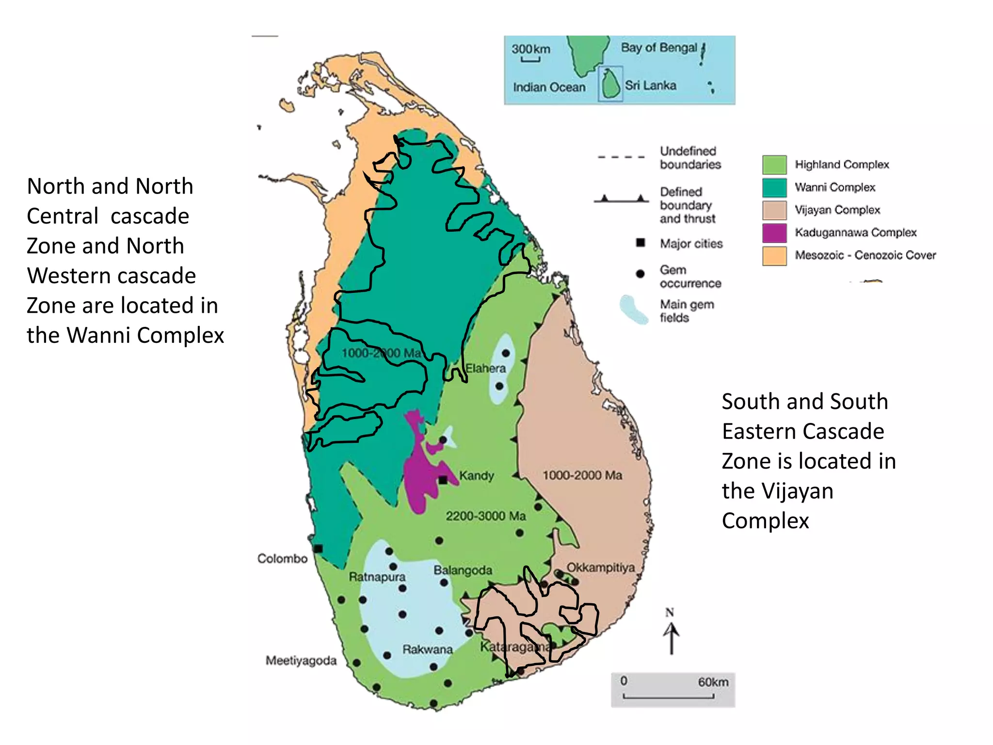 North and North
Central cascade
Zone and North
Western cascade
Zone are located in
the Wanni Complex
South and South
Eastern Cascade
Zone is located in
the Vijayan
Complex
 