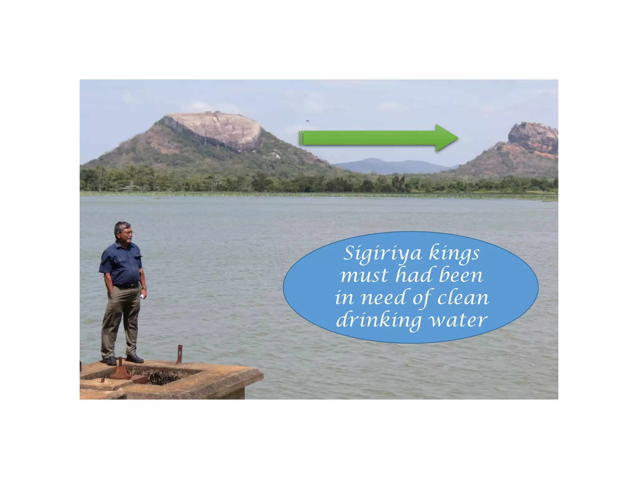 Sigiriya kings
must had been
in need of clean
drinking water
 