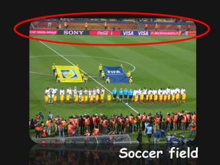 Soccer field
 