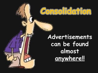 Advertisements
can be found
almost
anywhere!!
 