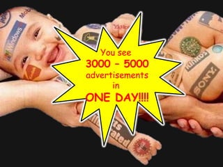 You see
3000 – 5000
advertisements
in
ONE DAY!!!!
 
