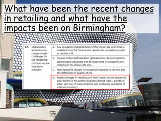 What have been the recent changes
in retailing and what have the
impacts been on Birmingham?
 