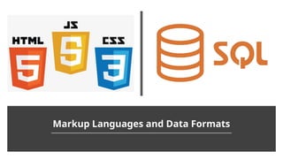 Markup Languages and Data Formats
 