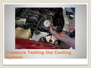 Pressure Testing the Cooling 
System 
 