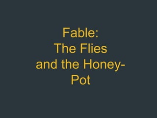 Fable:  The Flies and the Honey-Pot 