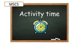 Activity time
MSCS
 