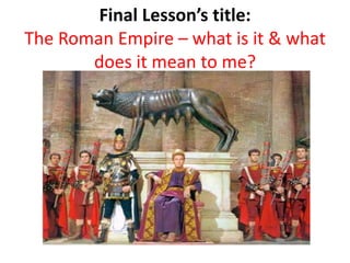 Lesson 6 the roman empire the final lesson | PPTX