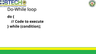 Do-While loop
do {
// Code to execute
} while (condition);
 