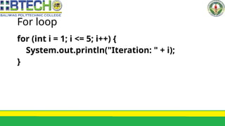 For loop
for (int i = 1; i <= 5; i++) {
System.out.println("Iteration: " + i);
}
 