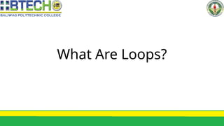 What Are Loops?
 