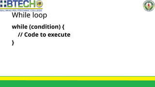 While loop
while (condition) {
// Code to execute
}
 