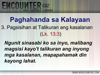 3. Pagsisihan at Talikuran ang kasalanan
(Lk. 13:3)
Paghahanda sa Kalayaan
Ngunit sinasabi ko sa inyo, malibang
magsisi kayo't talikuran ang inyong
mga kasalanan, mapapahamak din
kayong lahat.
 