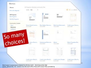 12
Word Lesson 6 presentation prepared by Michele Smith – North Buncombe High
School, Weaverville, NC. Content from Microsoft Office Word 2010 Lesson Plans provided by
 