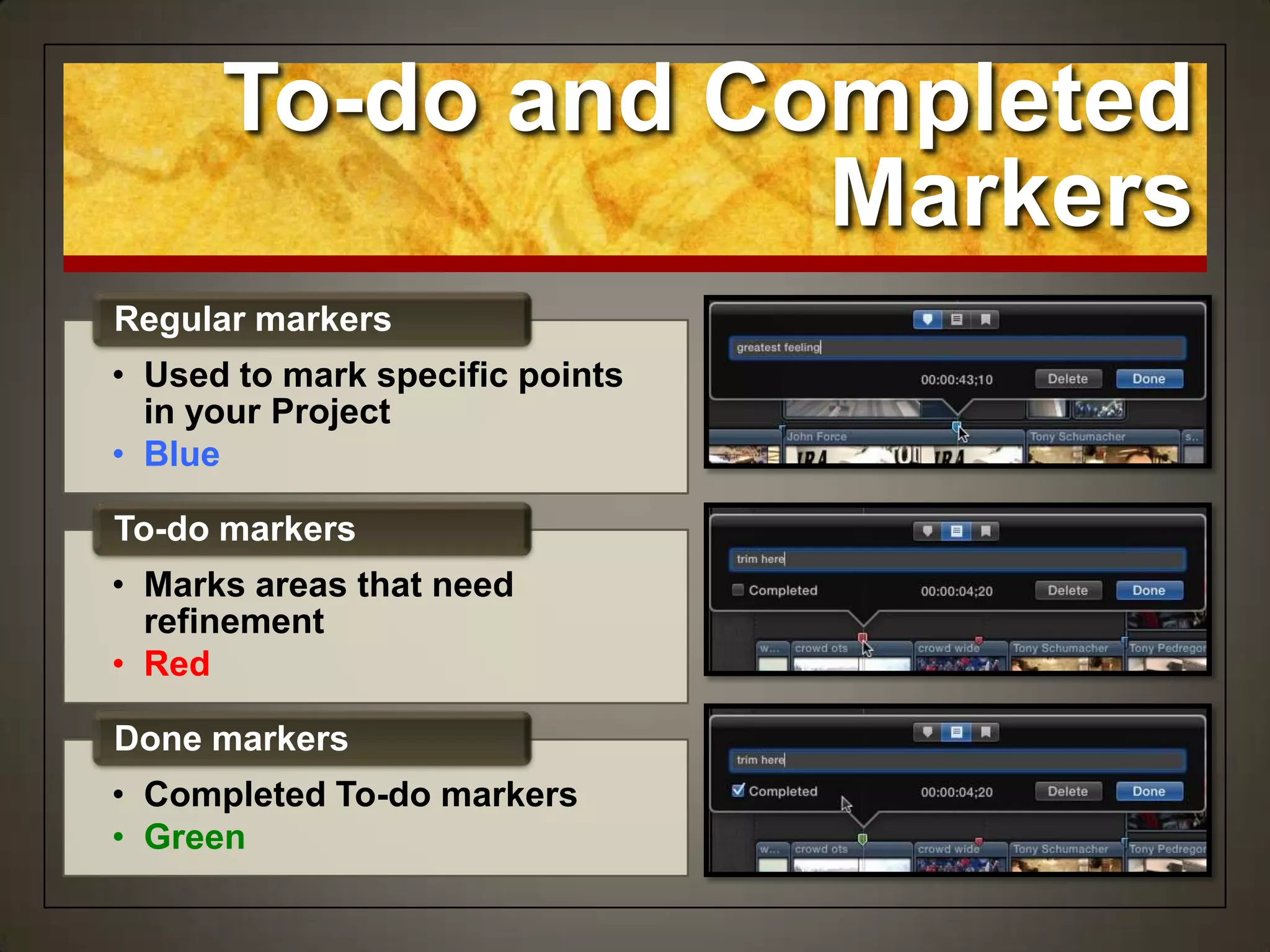 To-do and Completed
Markers
• Used to mark specific points
in your Project
• Blue
Regular markers
• Marks areas that need
refinement
• Red
To-do markers
• Completed To-do markers
• Green
Done markers
 