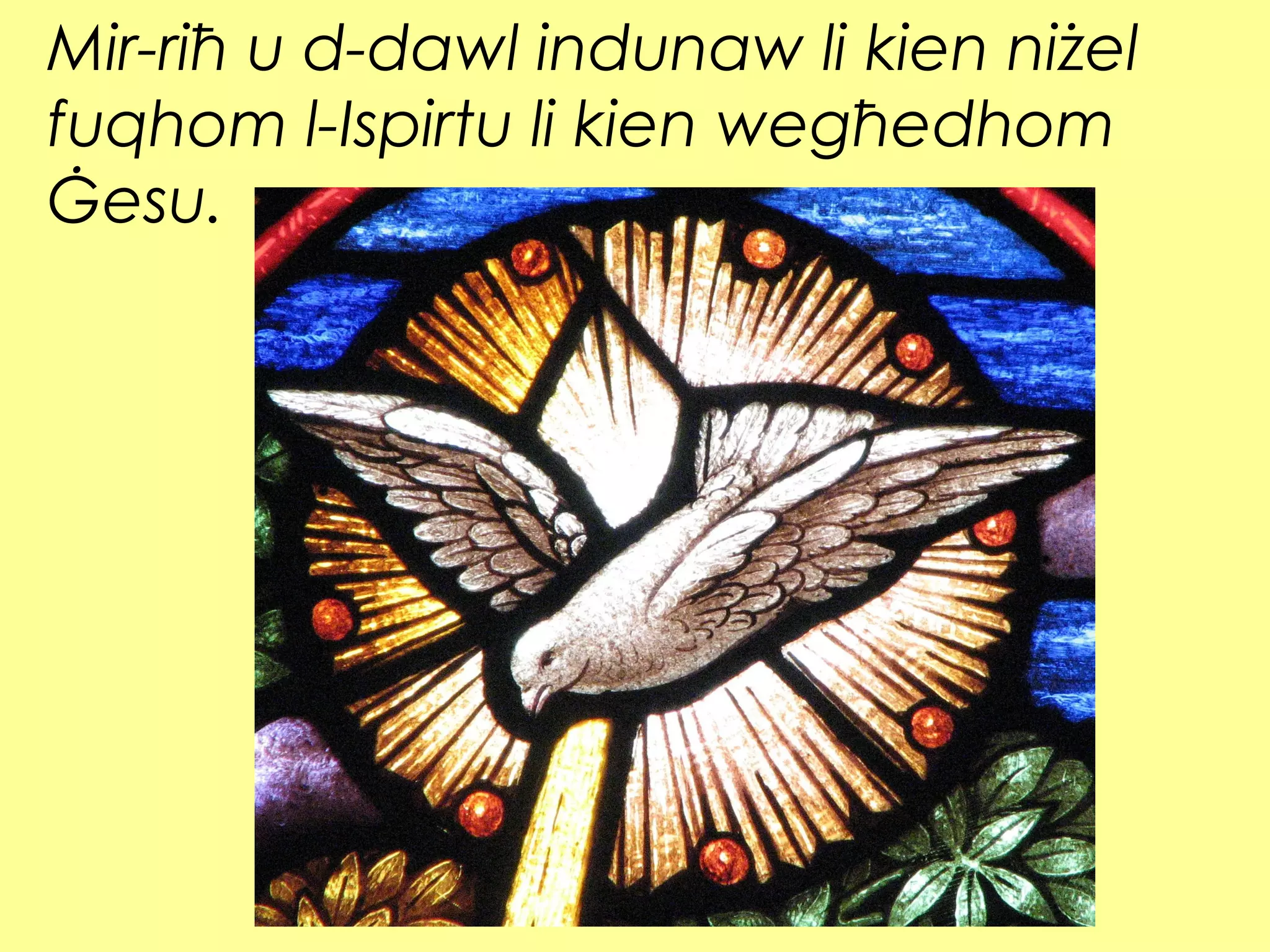 Mir-riħ u d-dawl indunaw li kien niżel
fuqhom l-Ispirtu li kien wegħedhom
Ġesu.
 
