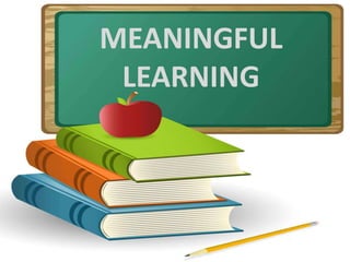 MEANINGFUL
LEARNING
 