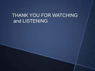 THANK YOU FOR WATCHING 
and LISTENING 
