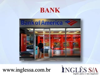 BANK
www.inglessa.com.br
 