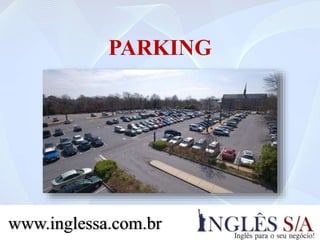 PARKING
www.inglessa.com.br
 