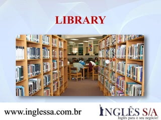 LIBRARY
www.inglessa.com.br
 