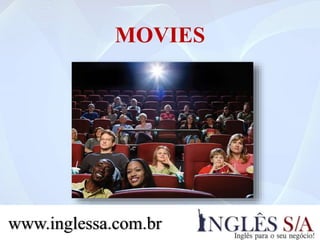 MOVIES
www.inglessa.com.br
 