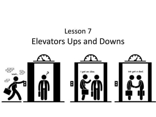 Lesson 7
Elevators Ups and Downs
 