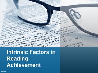 Intrinsic Factors in
Reading
Achievement
 