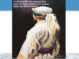 The Ruined Man Who Became Rich
Again Through a Dream, from Arabian
Nights (By Muhsin Mahdi)
 