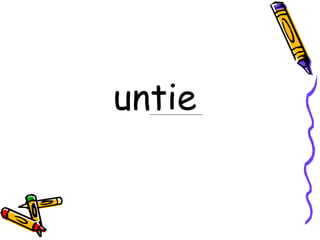 untie
 