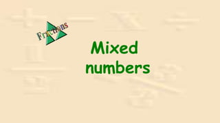 Mixed
numbers
 
