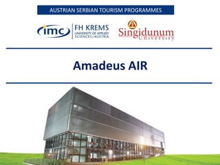 AUSTRIAN SERBIAN TOURISM PROGRAMMESAUSTRIAN SERBIAN TOURISM PROGRAMMES
Amadeus AIR
 