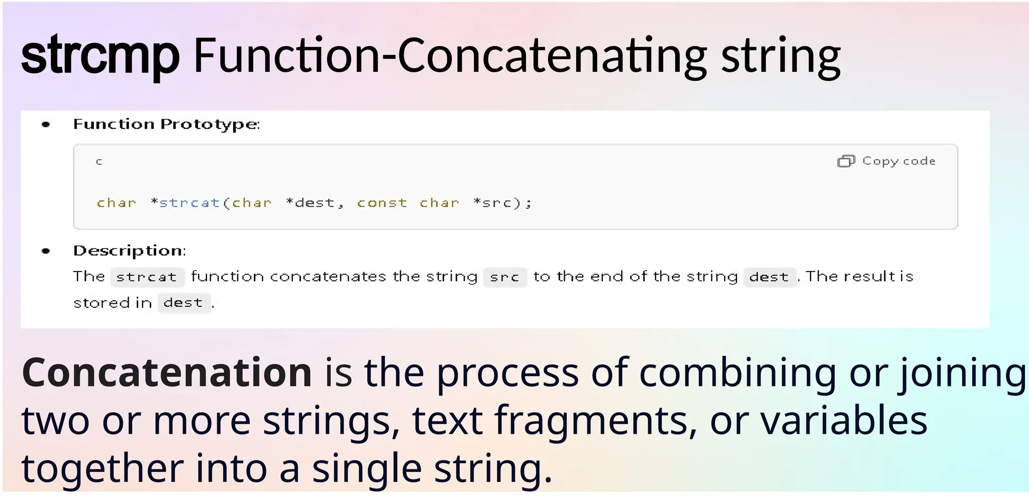strcmp Function-Concatenating string
Concatenation is the process of combining or joining
two or more strings, text fragments, or variables
together into a single string.
 